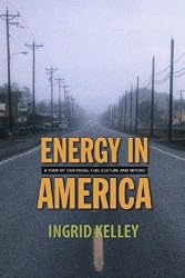 Energy in America: A Tour of Our Fossil Fuel Culture and Beyond