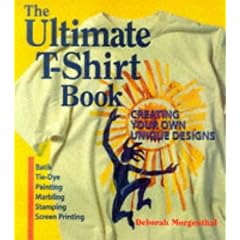 The Ultimate T-Shirt Book: Creating Your Own Unique Designs