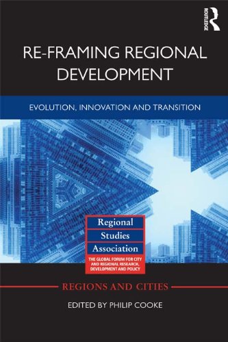 Re-framing Regional Development: Evolution, Innovation and Transition (Regions and Cities)