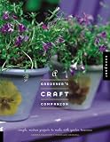 A Gardener's Craft Companion: Simple, Modern Projects to Make with Garden Treasures