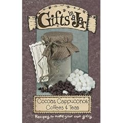 Gifts in a Jar: Cocoas, Cappuccinos, Coffees & Teas