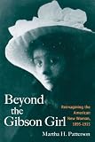 Beyond The Gibson Girl : Reimagining The American New Woman, 1895-1915