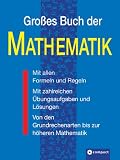 Großes Buch der Mathematik: Von den Grundrechenarten bis zur höheren Mathematik mit umfassender Formelsammlung. Aufgaben und Lösungen. Mit zahlreichen Übungsaufgaben Buch: mathe Großes Buch der Mathematik: Von den Grundrechenarten bis zur höheren Mathematik mit umfassender Formelsammlung. Aufgaben und Lösungen. Mit zahlreichen Übungsaufgaben