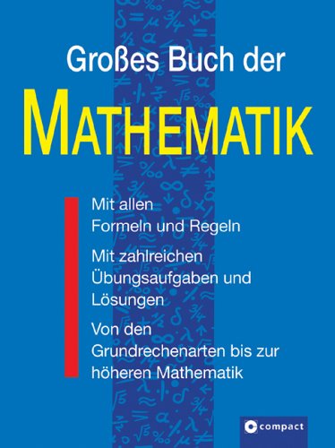 Großes Buch der Mathematik: Von den Grundrechenarten bis zur höheren Mathematik mit umfassender Formelsammlung. Aufgaben und Lösungen. Mit zahlreichen Übungsaufgaben buch mathematik