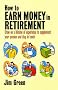 How to Earn Money in Retirement: How to Draw on a Lifetime of Experience to Supplement Your Pension