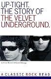 UPTIGHT: THE VELVET UNDERGROUND STORY.