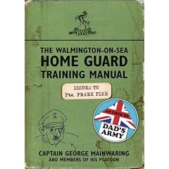The Walmington-on-Sea Home Guard Training Manual: As Used by Dad's Army