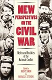 New Perspectives on the Civil War: Myths and Realities of the National Conflict (Modernity and Political Thought)