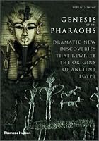 Genesis of the Pharaohs: Dramatic New Discoveries Rewrite the Origins of Ancient Egypt