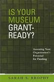 Is Your Museum Grant-Ready?: Assessing Your Organization's Potential for Funding (American Association for State and Local History)