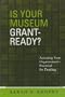 Is Your Museum Grant-Ready?: Assessing Your Organization's Potential for Funding (American Association for State and Local History)