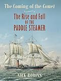 The coming of the Comet : the rise and fall of the paddle steamer