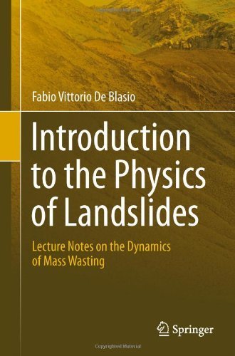 Introduction to the Physics of Landslides: Lecture notes on the dynamics of mass wasting by Fabio Vittorio de Blasio (2011-05-20)