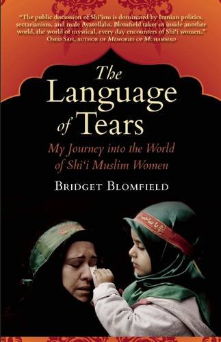 The Language of Tears: My Journey into the World of Shi'i Muslim Women (Islamic Encounter Series)