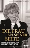 Die Frau an seiner Seite: Leben und Leiden der Hannelore Kohl - Heribert Schwan