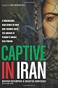 Captive in Iran: A Remarkable True Story of Hope and Triumph amid the Horror of Tehran's Brutal Evin Prison
