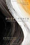 Deep Church: A Third Way Beyond Emerging and Traditional