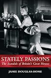 Stately Passions: The Scandals of Britain's Great Houses