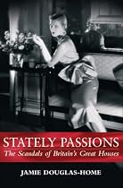 Stately Passions: The Scandals of Britain's Great Houses