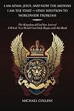 I am Adam, Jesus, and now the Messiah, I am the start and only solution to worldwide problems : the kingdom of God has arrived, a whole new world can only begin with this book