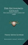 Der Rechnungs-Gehulfe: Fur Geschafts-Leute Jeder Art (1820)
