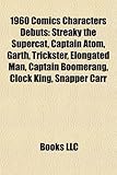 1960 Comics Characters Debuts: Streaky the Supercat, Captain Atom, Garth, Trickster, Elongated Man, Captain Boomerang, Clock King, Snapper Carr-