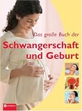 Das große Buch der Schwangerschaft und Geburt