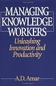 Managing Knowledge Workers: Unleashing Innovation and Productivity