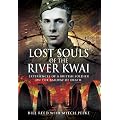 Lost Souls of the River Kwai: Experiences of a British Soldier on the Railway of Death