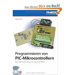 Programmieren von PIC-Mikrocontrollern: Der leichte Einstieg mit dem 16F84A