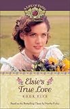Elsie's True Love (Life of Faith®, A: Elsie Dinsmore Series)