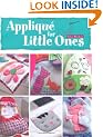 Applique for Little Ones: Over 40 Special Projects to Make for Children: Uncomplicated, Fun and Truly Unique!