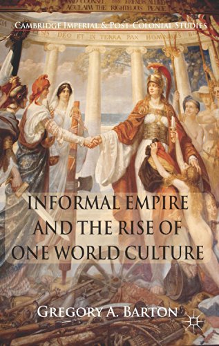 Informal Empire and the Rise of One World Culture (Cambridge Imperial and Post-Colonial Studies Series)
