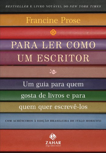 Para Ler Como Um Escritor. Um Guia Para Quem Gosta De Livros E Para Quem Quer Escrevê-Los (Em Portuguese do Brasil)
