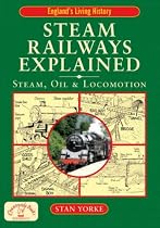 Steam Railways Explained: Steam, Oil and Locomotion (England's Living History): Steam, Oil and Locomotion (England's Living History)