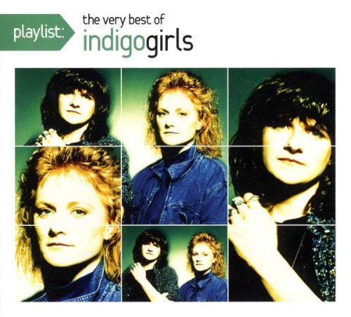 Indigo Girls - Playlist: The Very Best of Indigo Girls - Zortam Music
