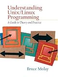 Understanding UNIX/LINUX  Programming: A Guide to Theory and Practice