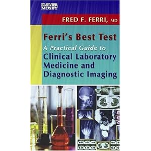 Click here to buy Ferri's Best Test -- A Practical Guide to Clinical Laboratory Medicine and... by Fred F. Ferri.