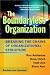 The Boundaryless Organization: Breaking the Chains of Organization Structure, Revised and Updated