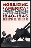 Mobilizing America: Robert P. Patterson and the War Effort, 1940-1945