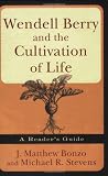 Wendell Berry and the Cultivation of Life: A Reader's Guide