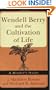 Wendell Berry and the Cultivation of Life: A Reader's Guide