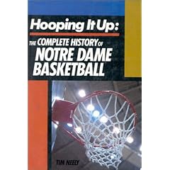 Hooping It Up: The Complete History of Notre Dame Basketball