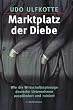 Marktplatz der Diebe. Wie Wirtschaftsspionage deutsche Unternehmen auspl�ndert und ruiniert