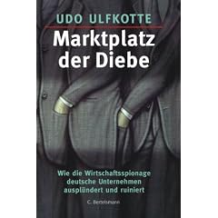 Marktplatz der Diebe. Wie Wirtschaftsspionage deutsche Unternehmen auspl�ndert und ruiniert