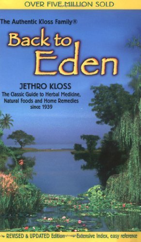 Back to Eden: Classic Guide to Herbal Medicine, Natural Food and Home Remedies Since 1939 by Kloss, Jethro (1998) Mass Market Paperback