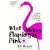 What Makes Flamingos Pink?: A Colorful Collection of Q & A's for the Unquenchably Curious