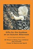 cover of Gifts for the Goddess on an Autumn Afternoon: 65 Ways to Bring Your Children and Yourself Closer to
