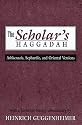 The Scholar's Haggadah: Ashkenazic, Sephardic, and Oriental Versions
