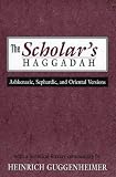 The Scholar s Haggadah: Ashkenazic, Sephardic, and Oriental Versions